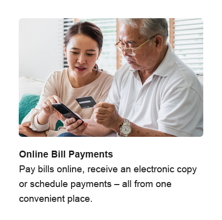 Online Bill Payments. Pay bills online, receive an electronic copy or schedule payments - all from one convenient place.